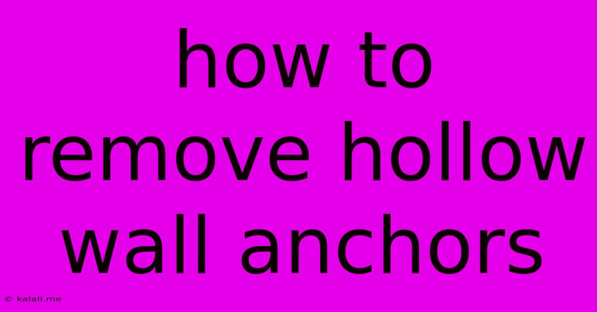 How To Remove Hollow Wall Anchors