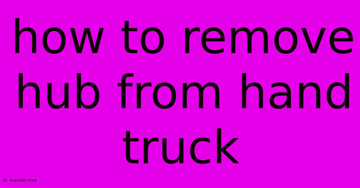 How To Remove Hub From Hand Truck