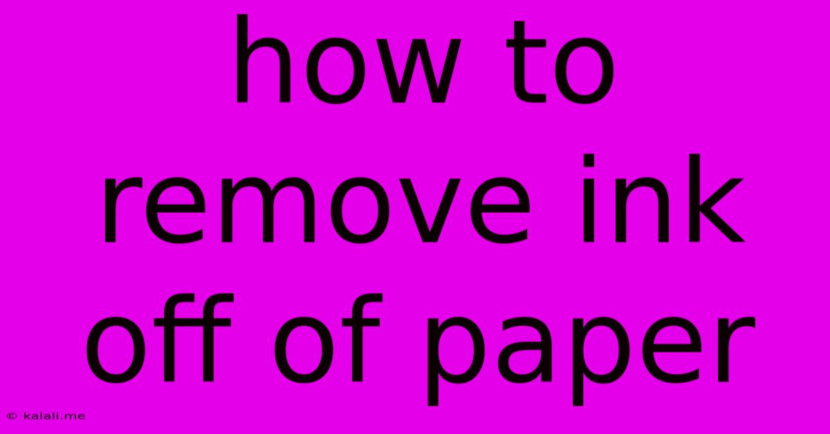 How To Remove Ink Off Of Paper
