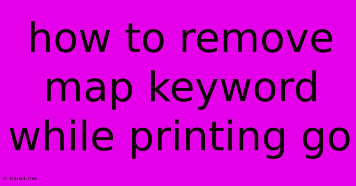 How To Remove Map Keyword While Printing Go