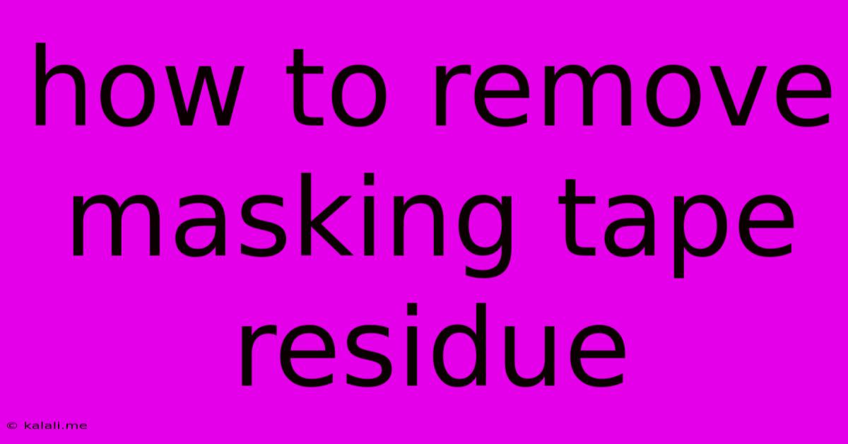 How To Remove Masking Tape Residue