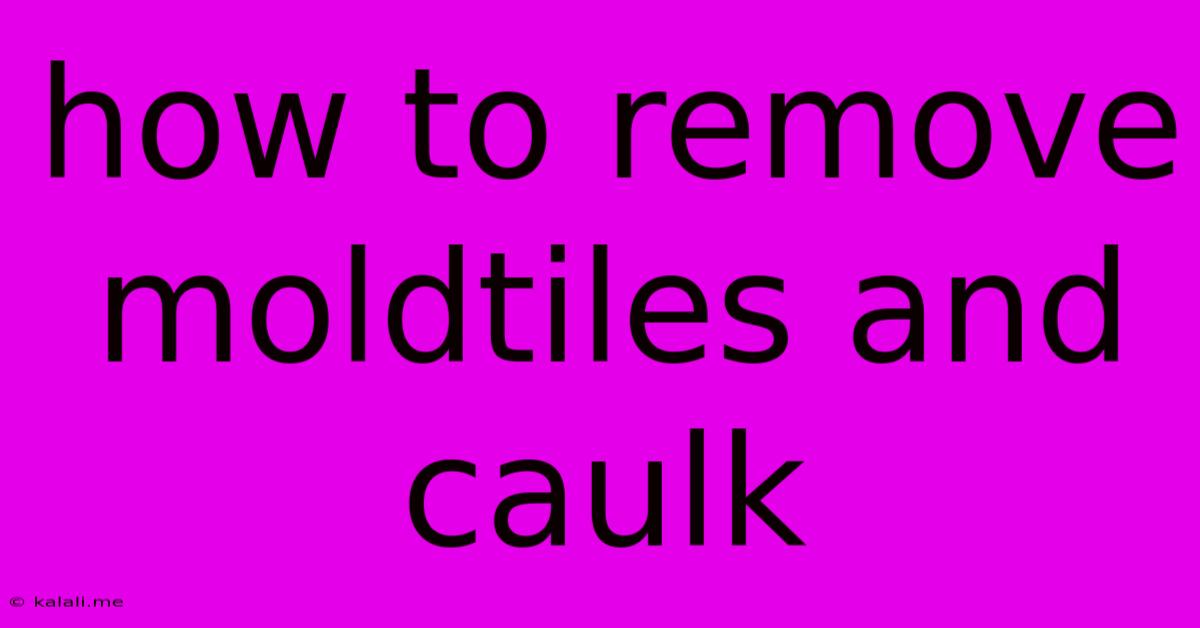 How To Remove Moldtiles And Caulk