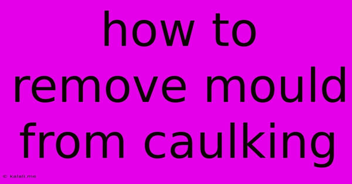 How To Remove Mould From Caulking