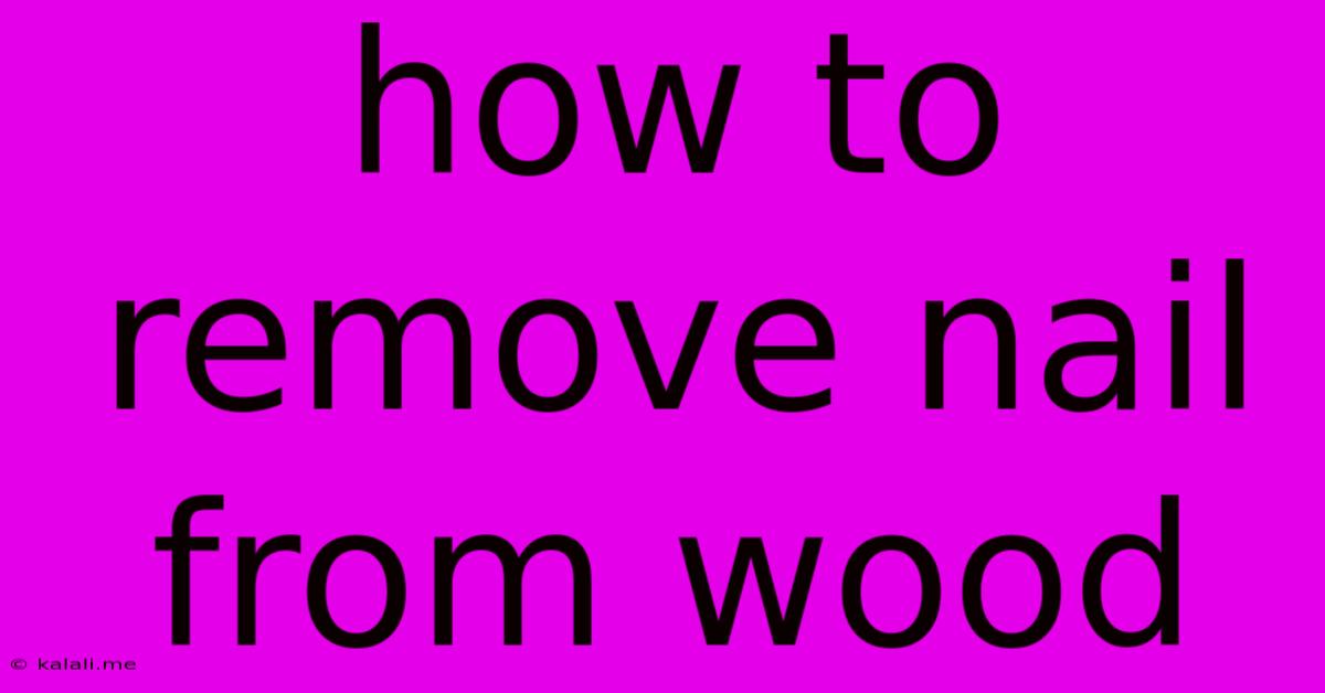 How To Remove Nail From Wood