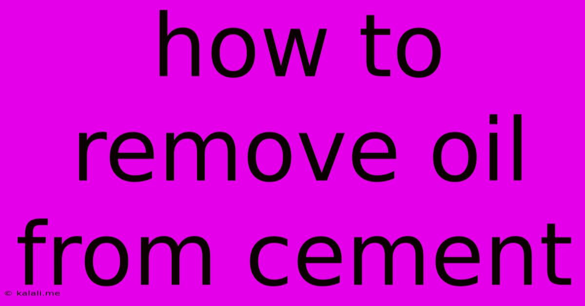 How To Remove Oil From Cement