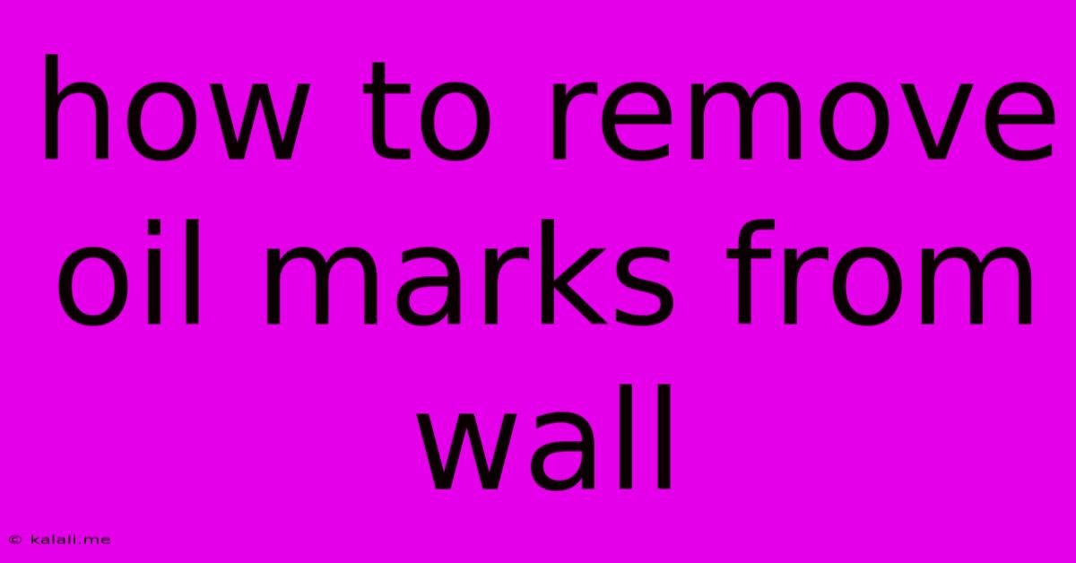 How To Remove Oil Marks From Wall
