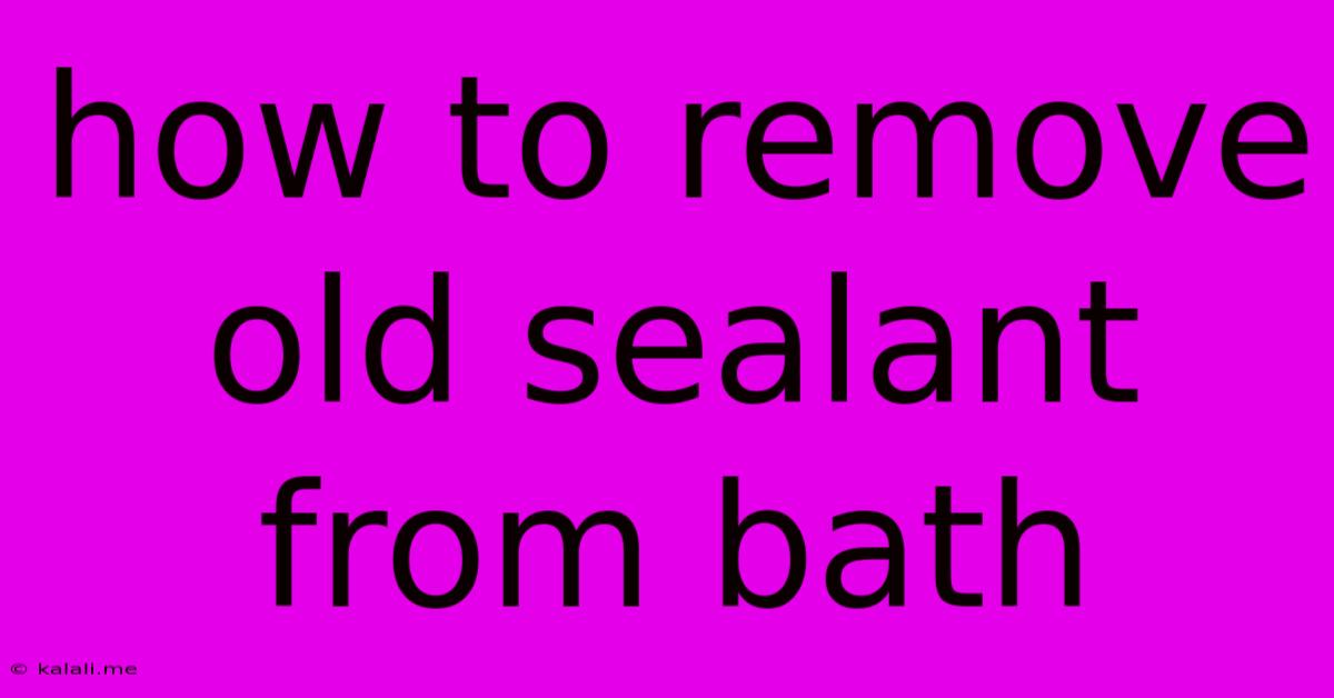 How To Remove Old Sealant From Bath