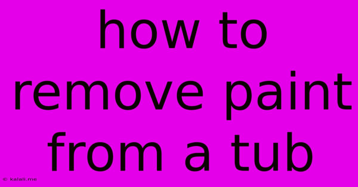How To Remove Paint From A Tub