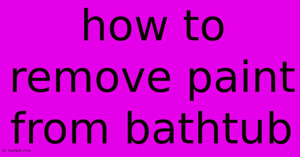 How To Remove Paint From Bathtub