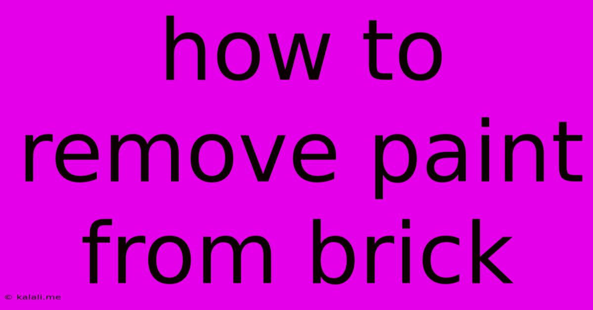 How To Remove Paint From Brick
