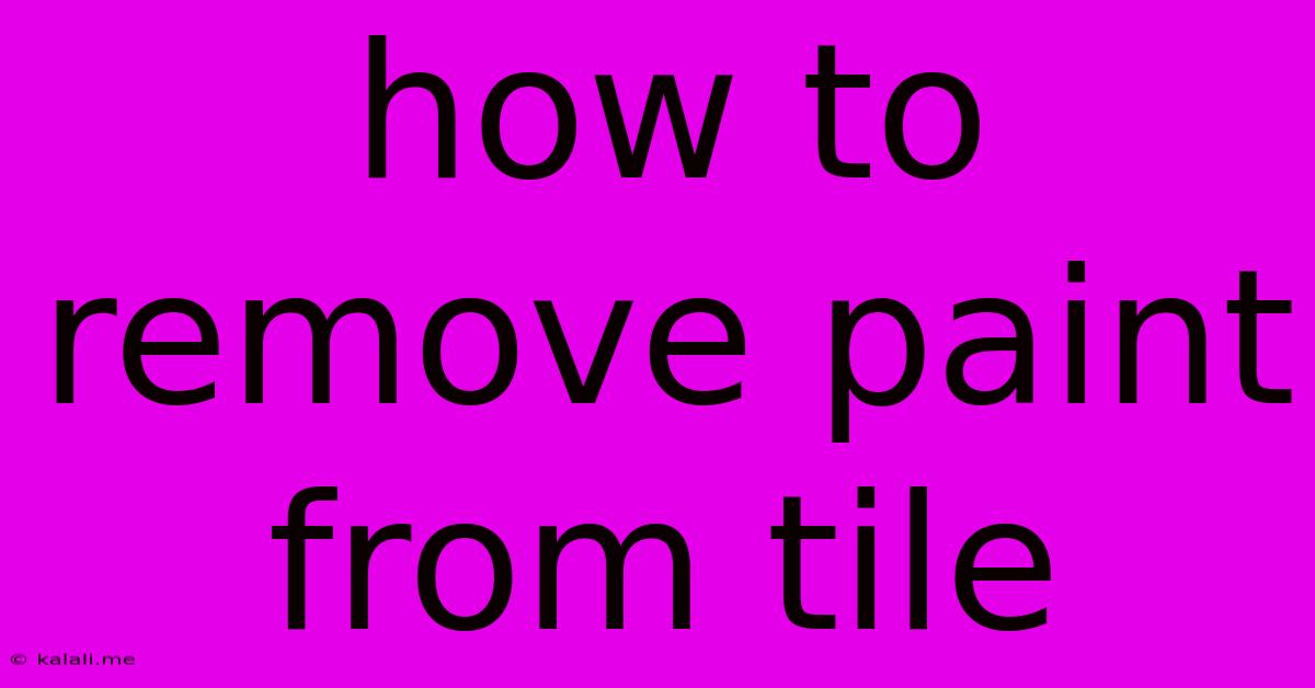 How To Remove Paint From Tile