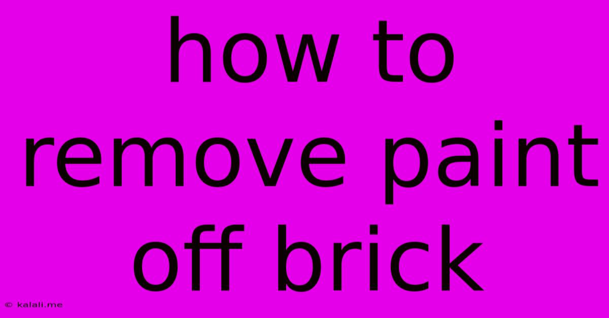 How To Remove Paint Off Brick