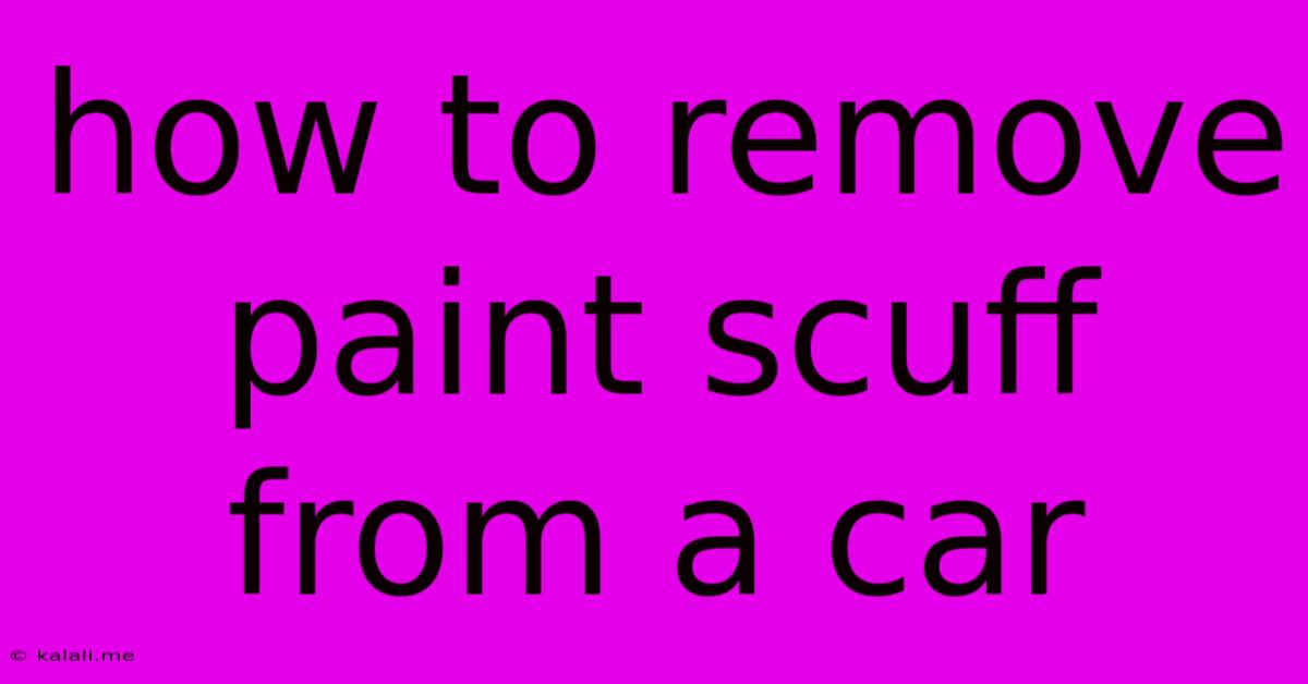 How To Remove Paint Scuff From A Car