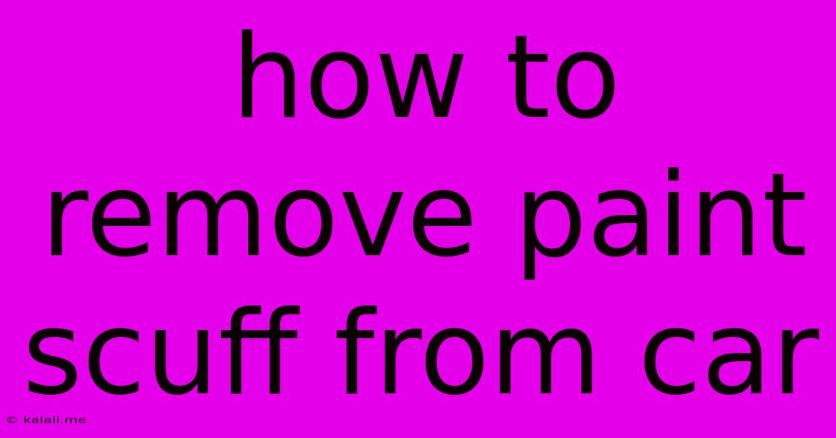 How To Remove Paint Scuff From Car