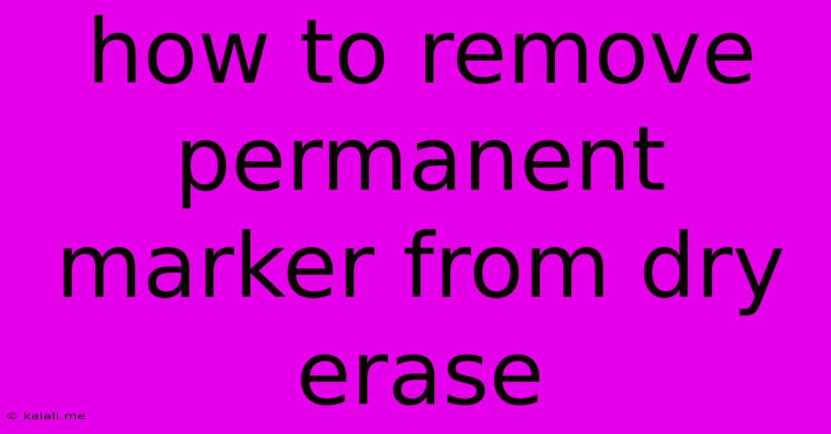How To Remove Permanent Marker From Dry Erase
