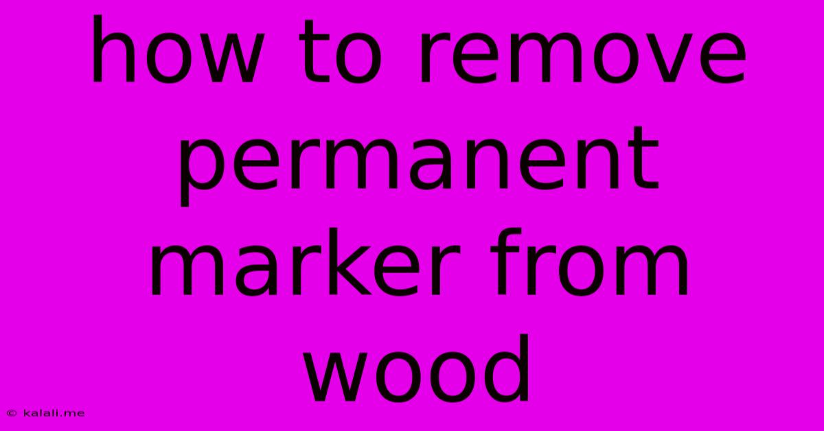 How To Remove Permanent Marker From Wood