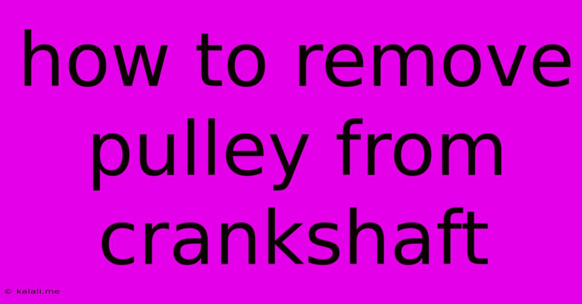How To Remove Pulley From Crankshaft