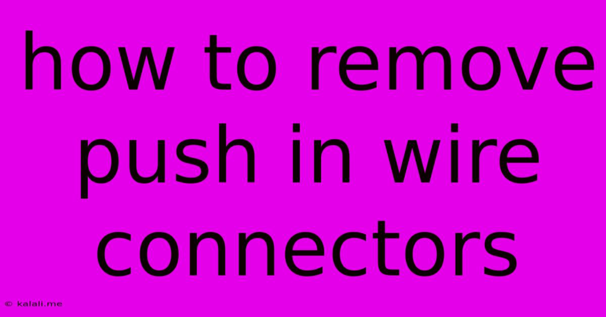 How To Remove Push In Wire Connectors