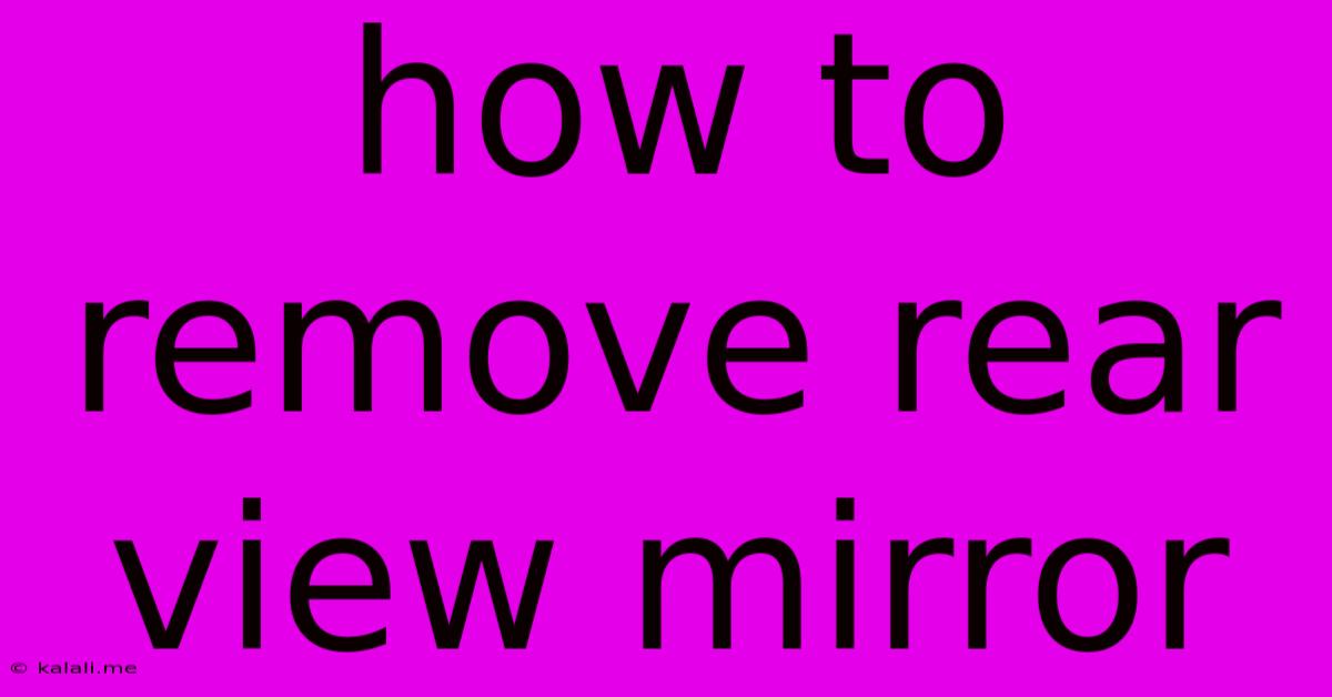 How To Remove Rear View Mirror