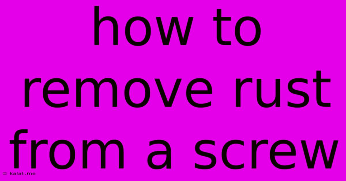 How To Remove Rust From A Screw