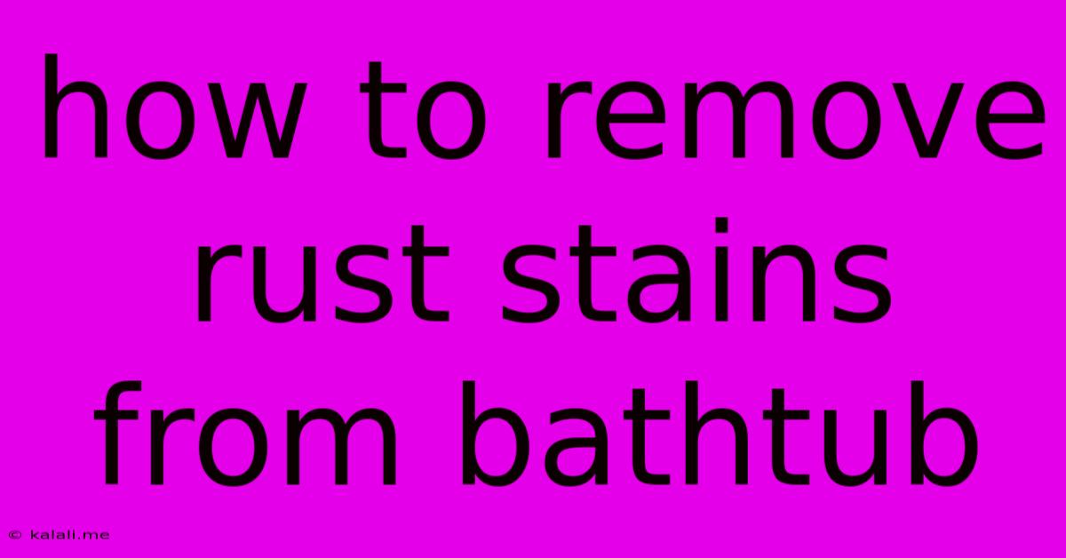 How To Remove Rust Stains From Bathtub