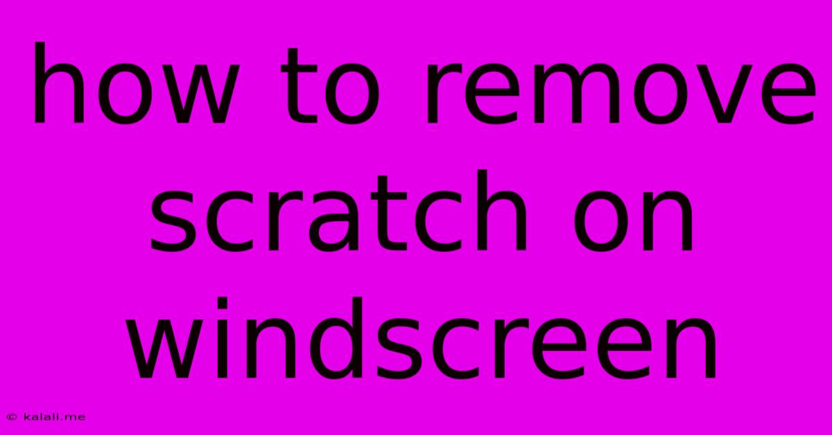 How To Remove Scratch On Windscreen