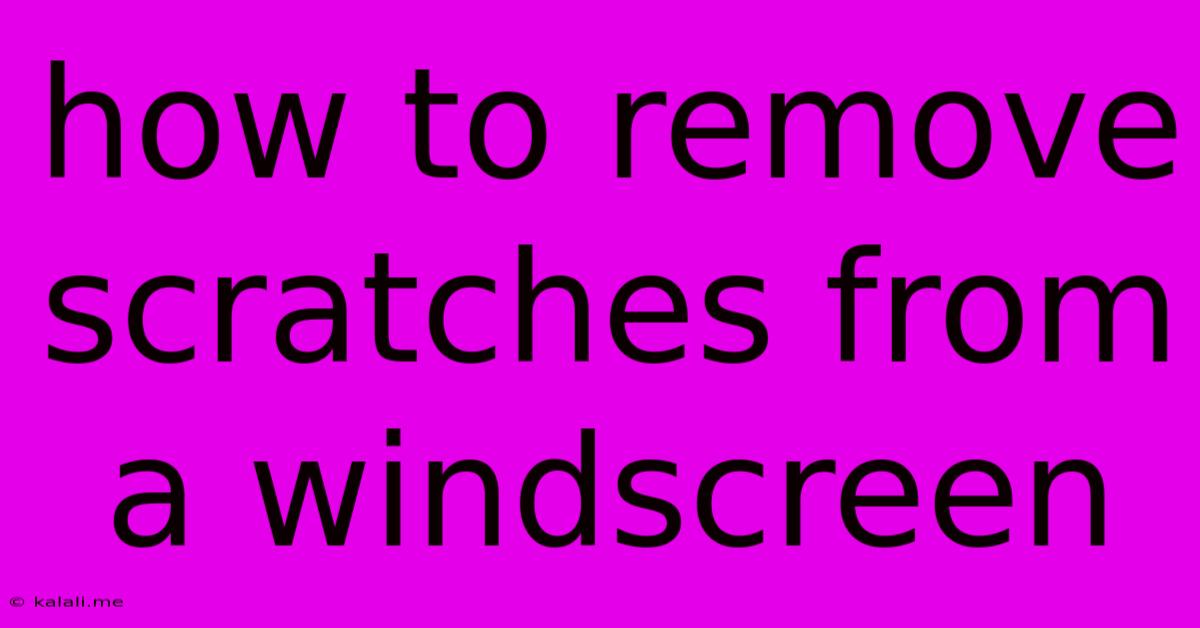 How To Remove Scratches From A Windscreen