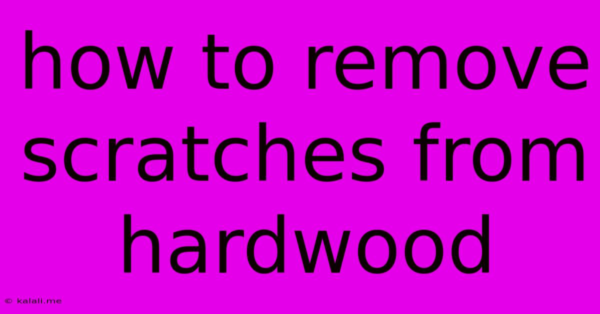 How To Remove Scratches From Hardwood
