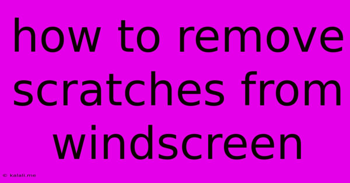 How To Remove Scratches From Windscreen