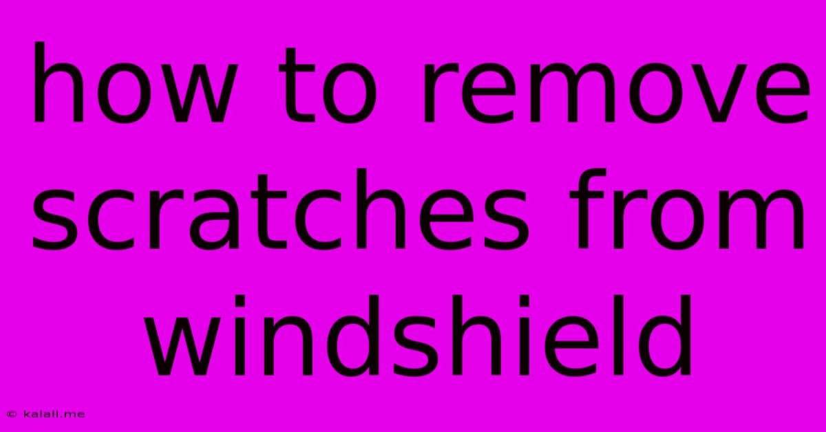 How To Remove Scratches From Windshield
