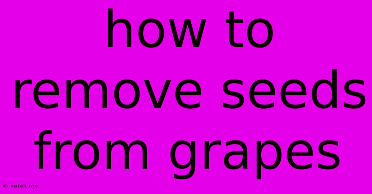 How To Remove Seeds From Grapes