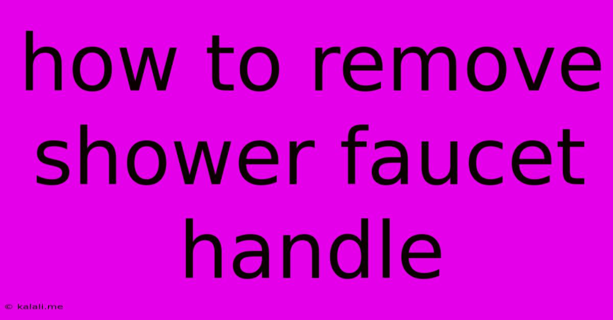 How To Remove Shower Faucet Handle