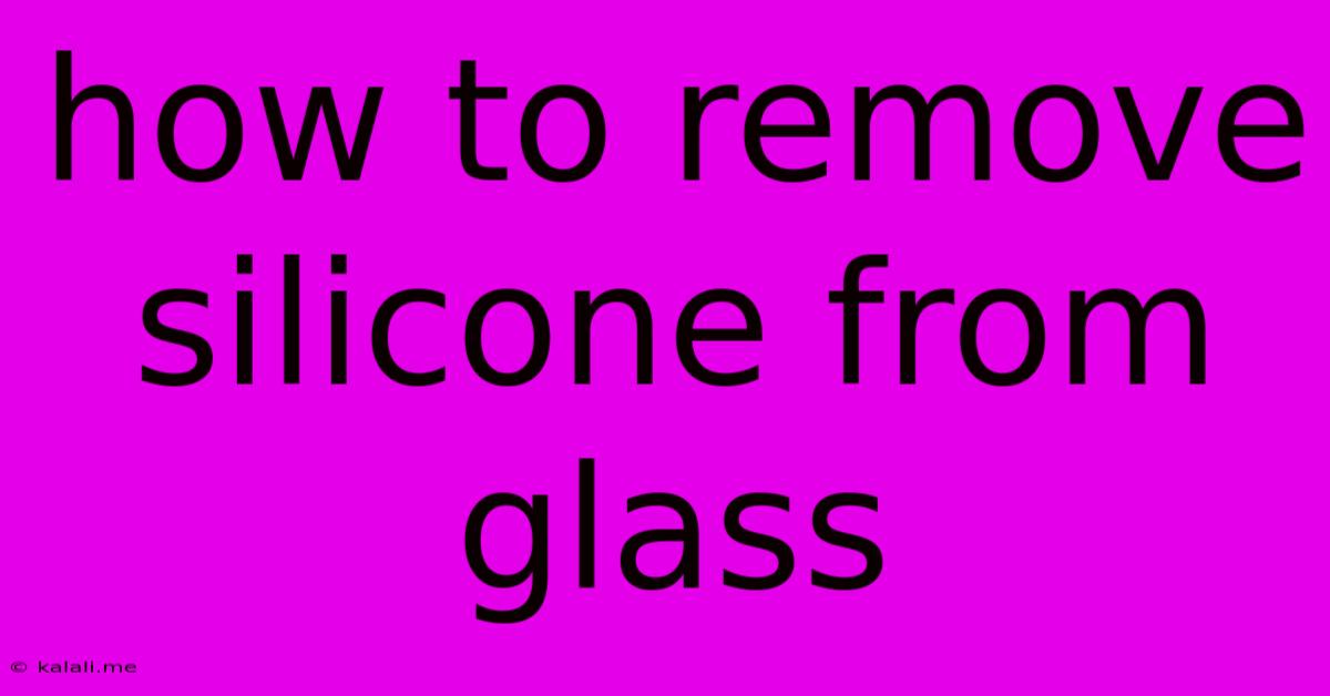 How To Remove Silicone From Glass