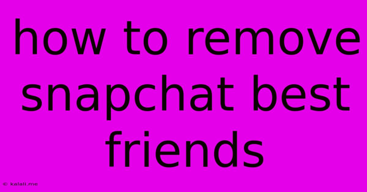 How To Remove Snapchat Best Friends