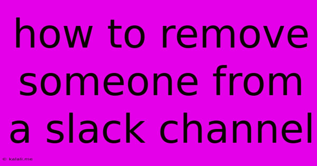 How To Remove Someone From A Slack Channel