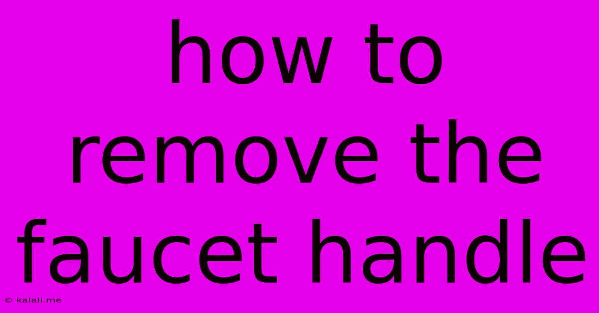 How To Remove The Faucet Handle