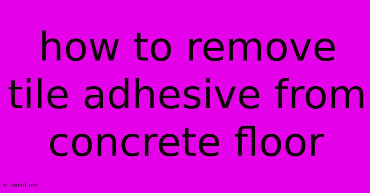 How To Remove Tile Adhesive From Concrete Floor