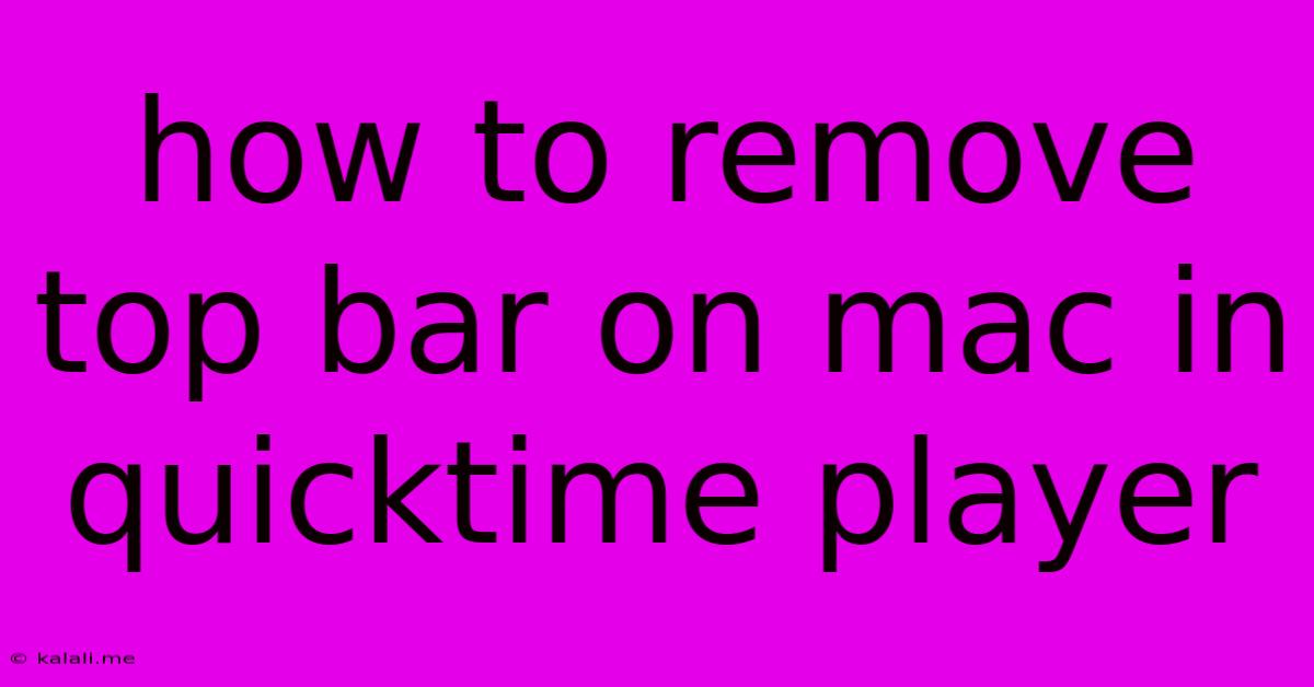 How To Remove Top Bar On Mac In Quicktime Player