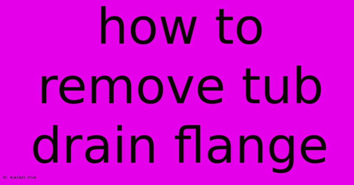 How To Remove Tub Drain Flange