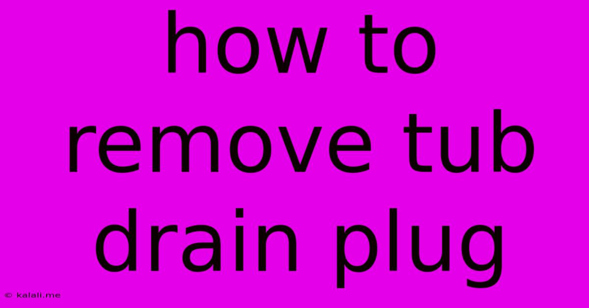 How To Remove Tub Drain Plug