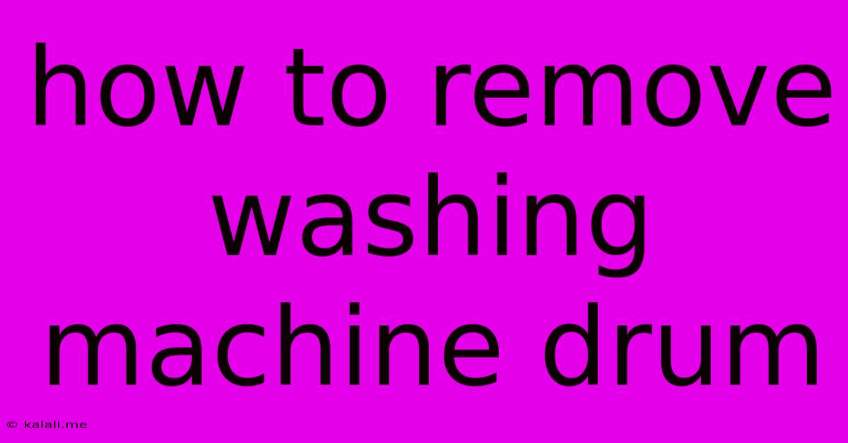 How To Remove Washing Machine Drum