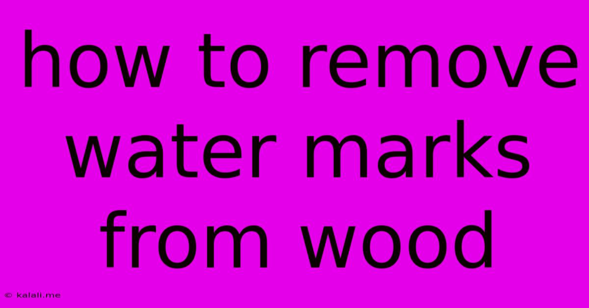 How To Remove Water Marks From Wood