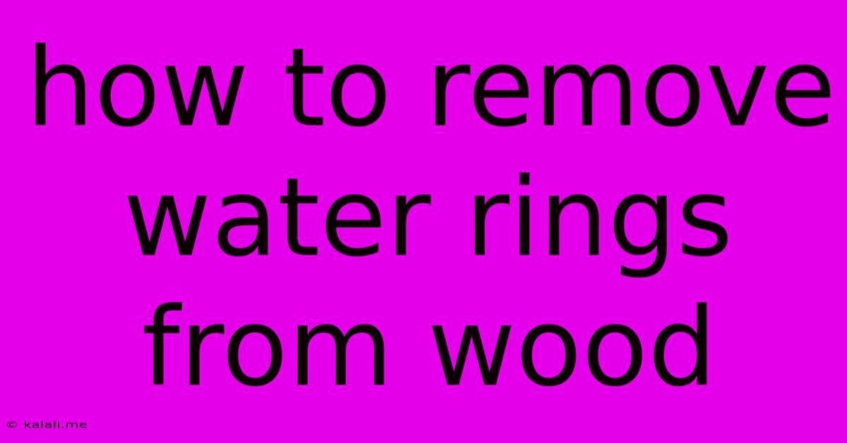 How To Remove Water Rings From Wood