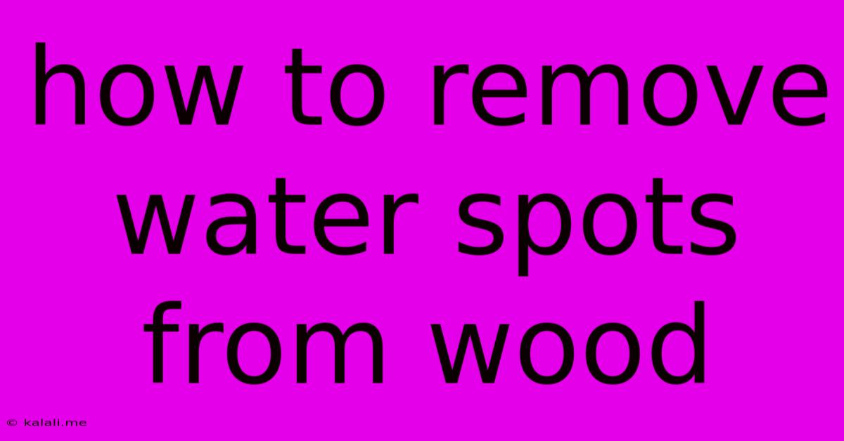How To Remove Water Spots From Wood