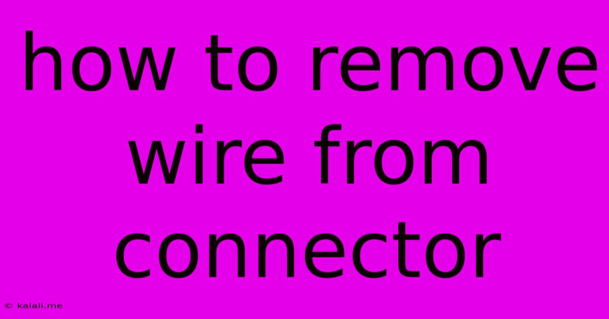 How To Remove Wire From Connector