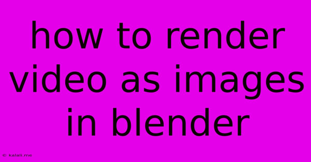 How To Render Video As Images In Blender