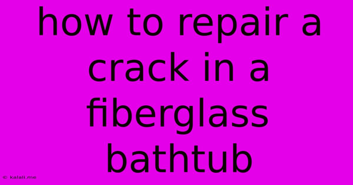 How To Repair A Crack In A Fiberglass Bathtub