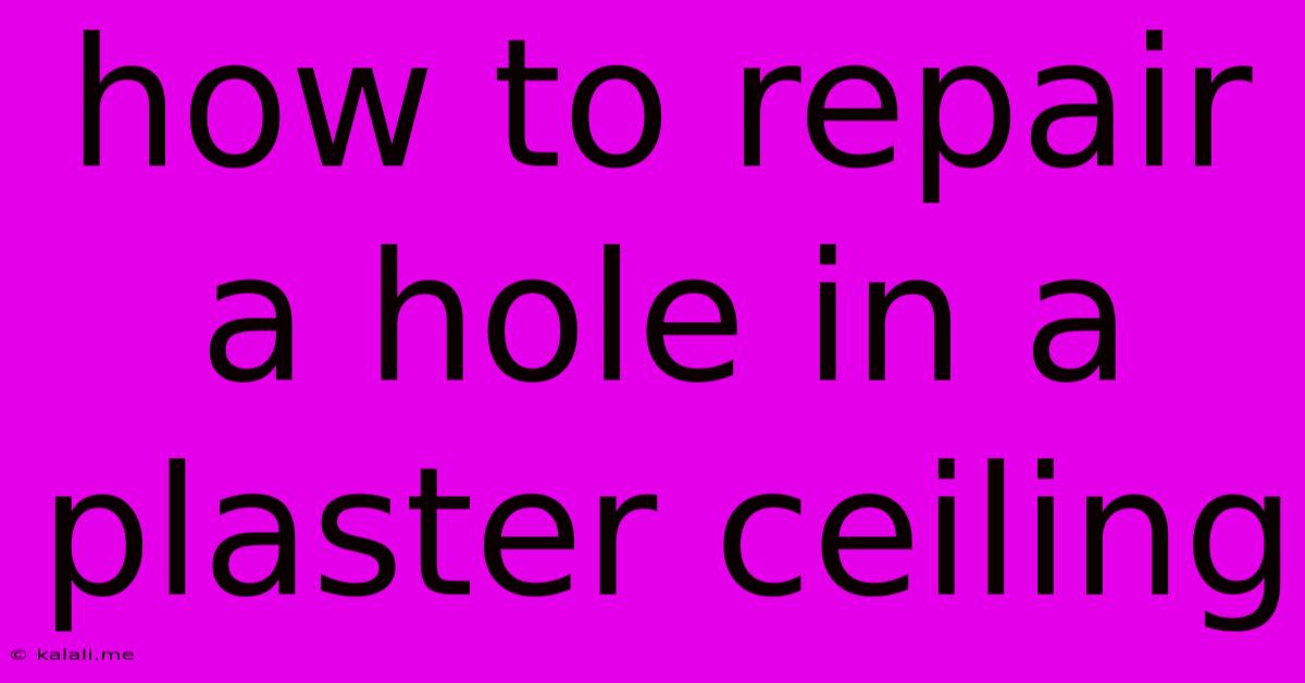 How To Repair A Hole In A Plaster Ceiling