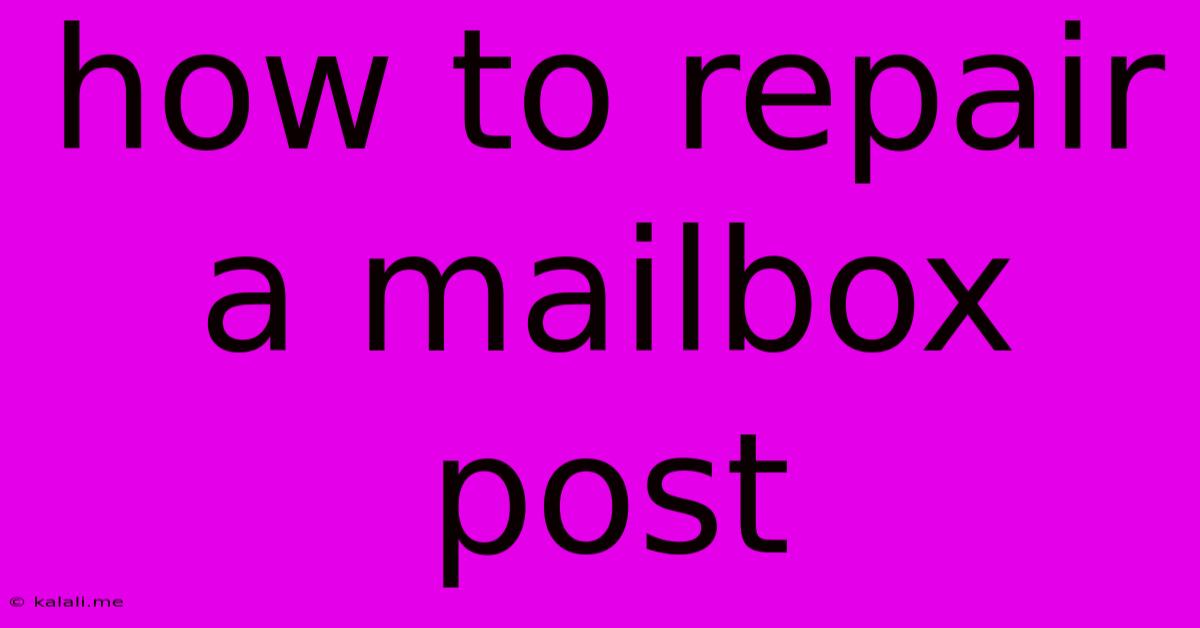 How To Repair A Mailbox Post
