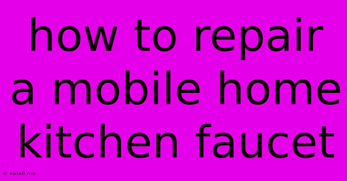 How To Repair A Mobile Home Kitchen Faucet